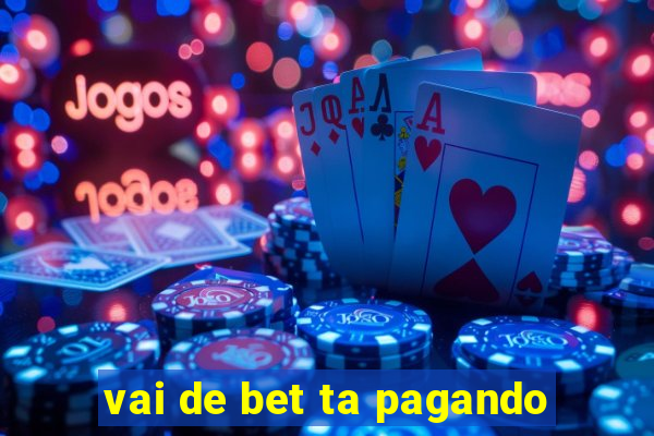 vai de bet ta pagando